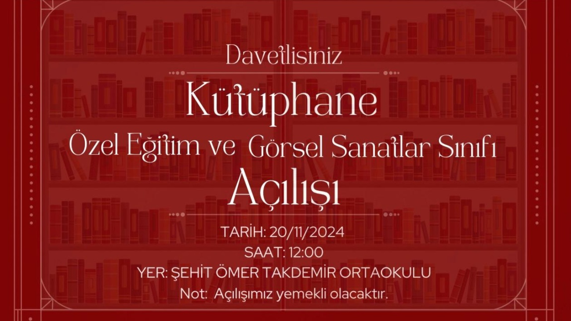 OKULUMUZDA YAPILACAK OLAN  KÜTÜPHANE, ÖZEL EĞİTİM VE GÖRSEL SANATLAR SINIFI AÇILIŞINA DAVETLİSİNİZ